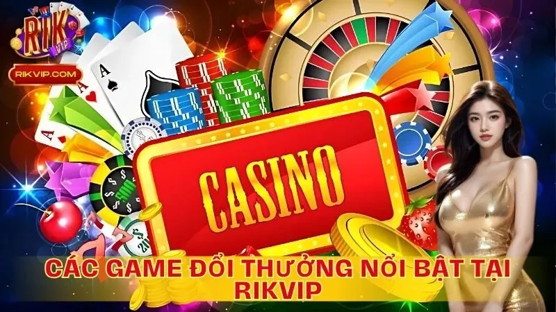 Các trò chơi nổi bật trên RikVip